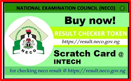 NECO RESULT CHECKER TOKEN: Internal (JUN/JUL)/External (NOV/DEC) - InTech